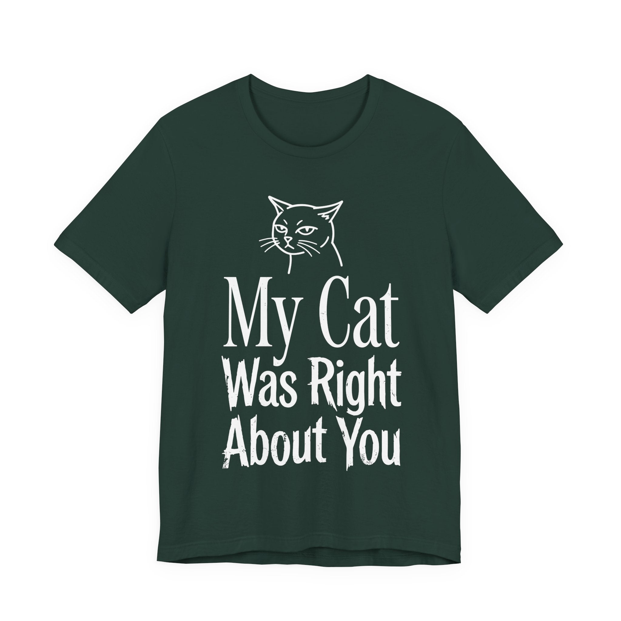 My Cat Was Right About You T-Shirt