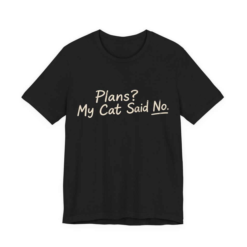 Plans? My Cat Said No T-Shirt
