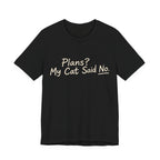 Plans? My Cat Said No T-Shirt