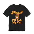 Plans? I’ll Ask My Cat T-Shirt