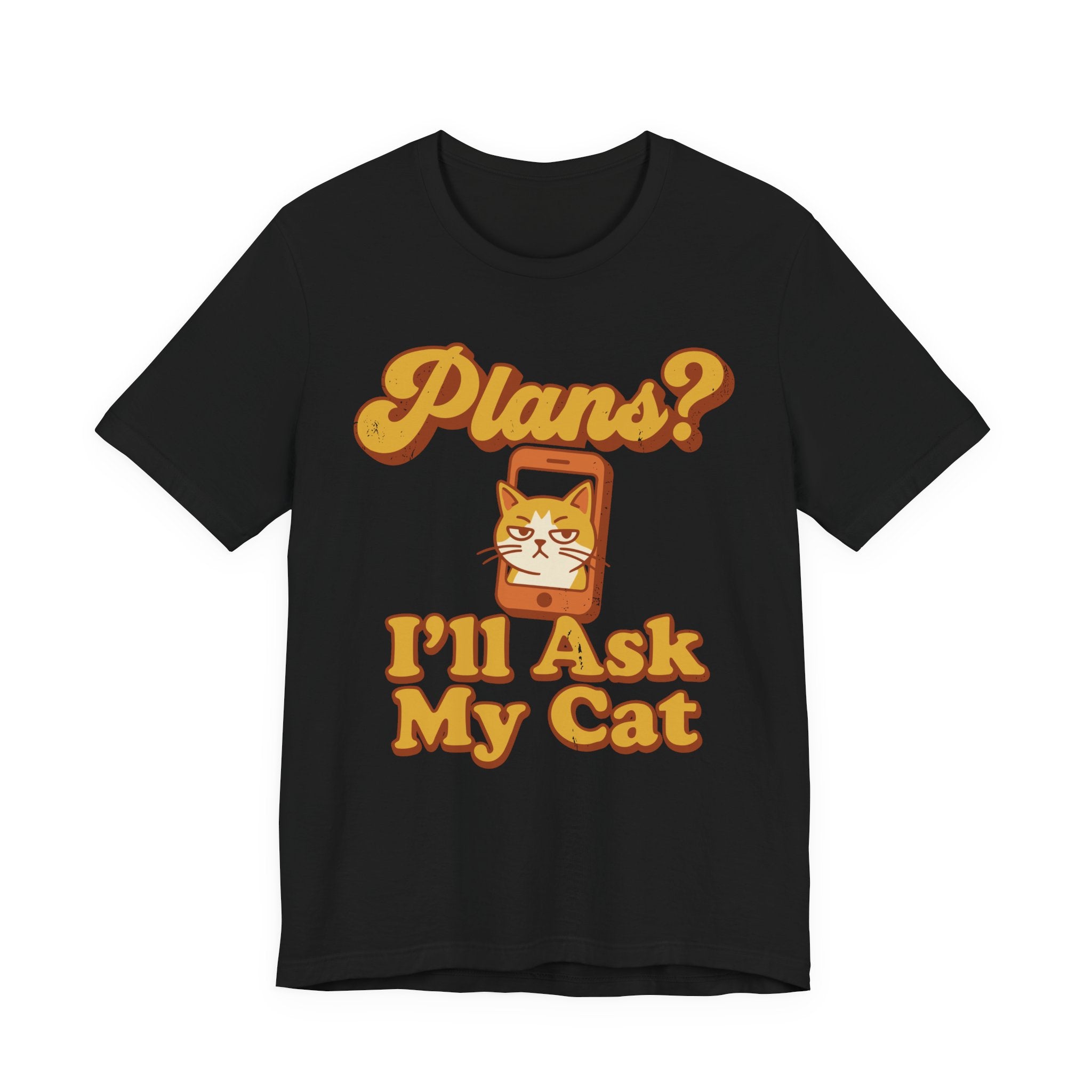 Plans? I’ll Ask My Cat T-Shirt
