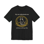 My Cat Understands Me T-Shirt