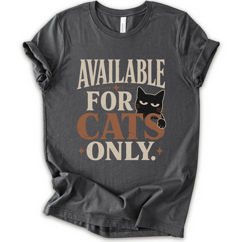 A asphalt short-sleeve t-shirt with a distressed graphic that reads 'AVAILABLE FOR CATS ONLY.' in beige and brown-orange lettering, featuring a black cat illustration.
