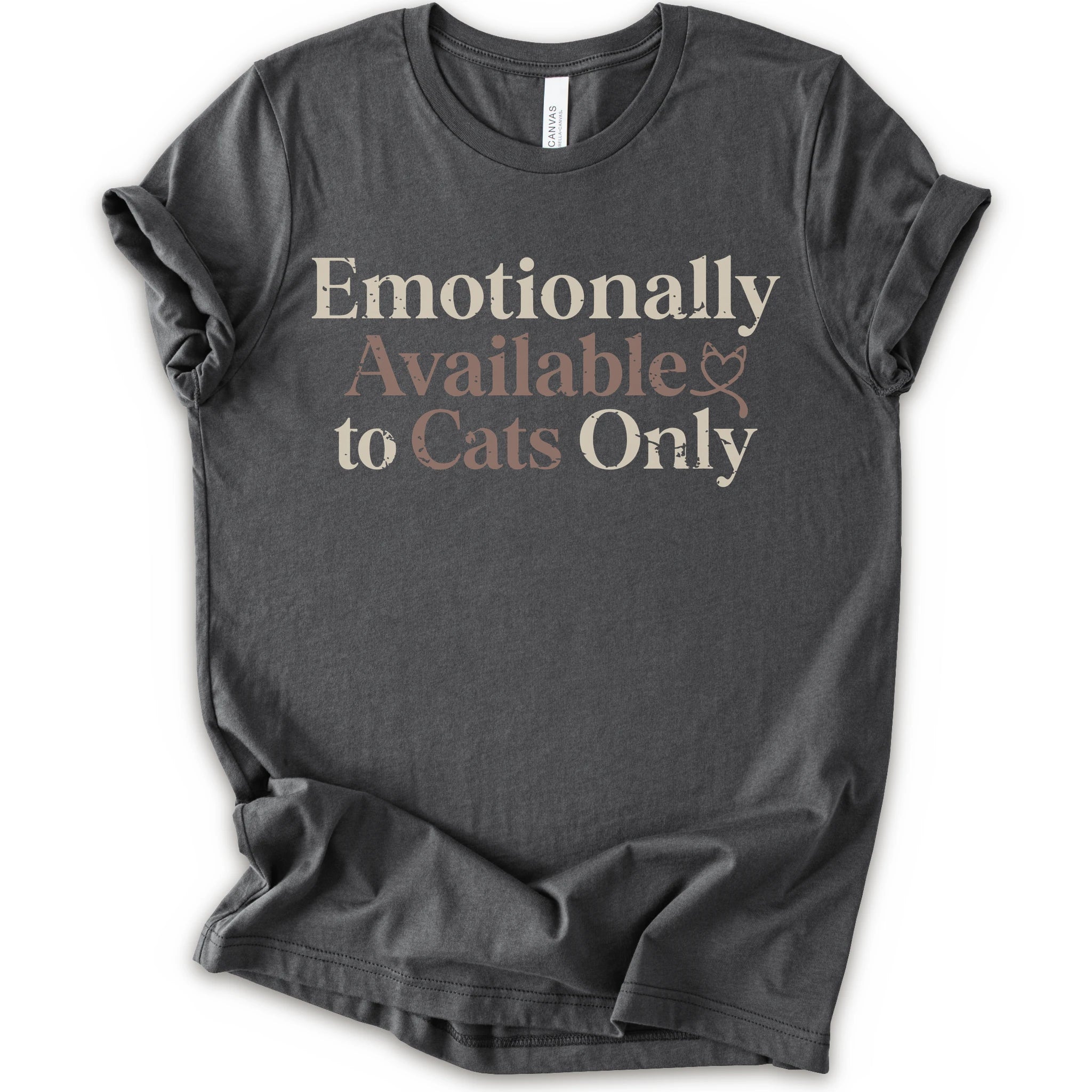 A asphalt short-sleeve crewneck t-shirt with the text 'Emotionally Available to Cats Only' printed on the front in a beige and dusty rose serif font.