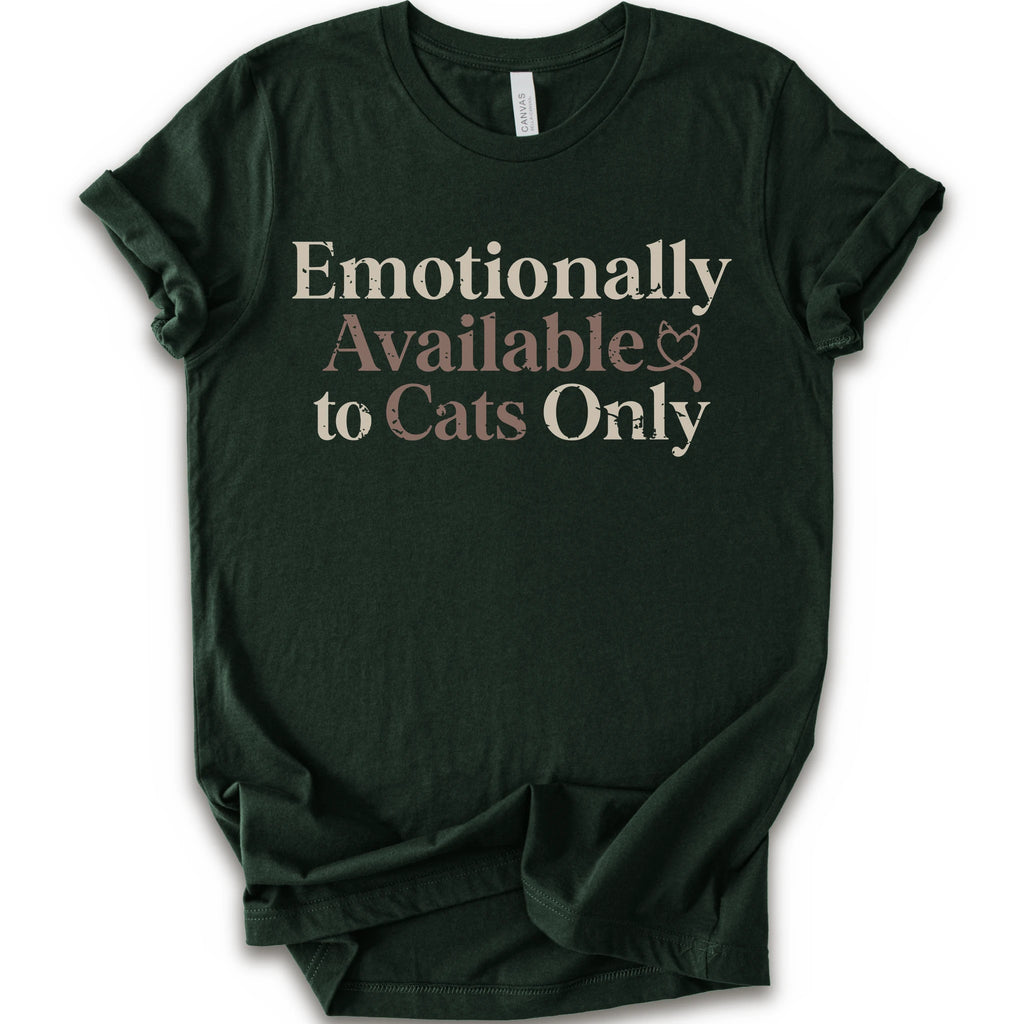 A forest short-sleeve crewneck t-shirt with the text 'Emotionally Available to Cats Only' printed on the front in a beige and dusty rose serif font.