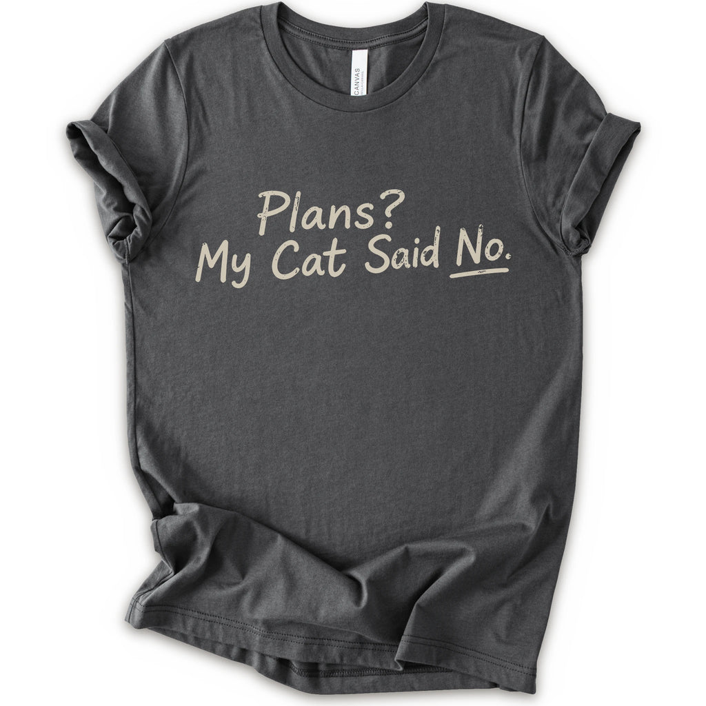 A asphalt short-sleeve crewneck t-shirt with the phrase 'Plans? My Cat Said No.' printed in a beige handwritten font across the chest.