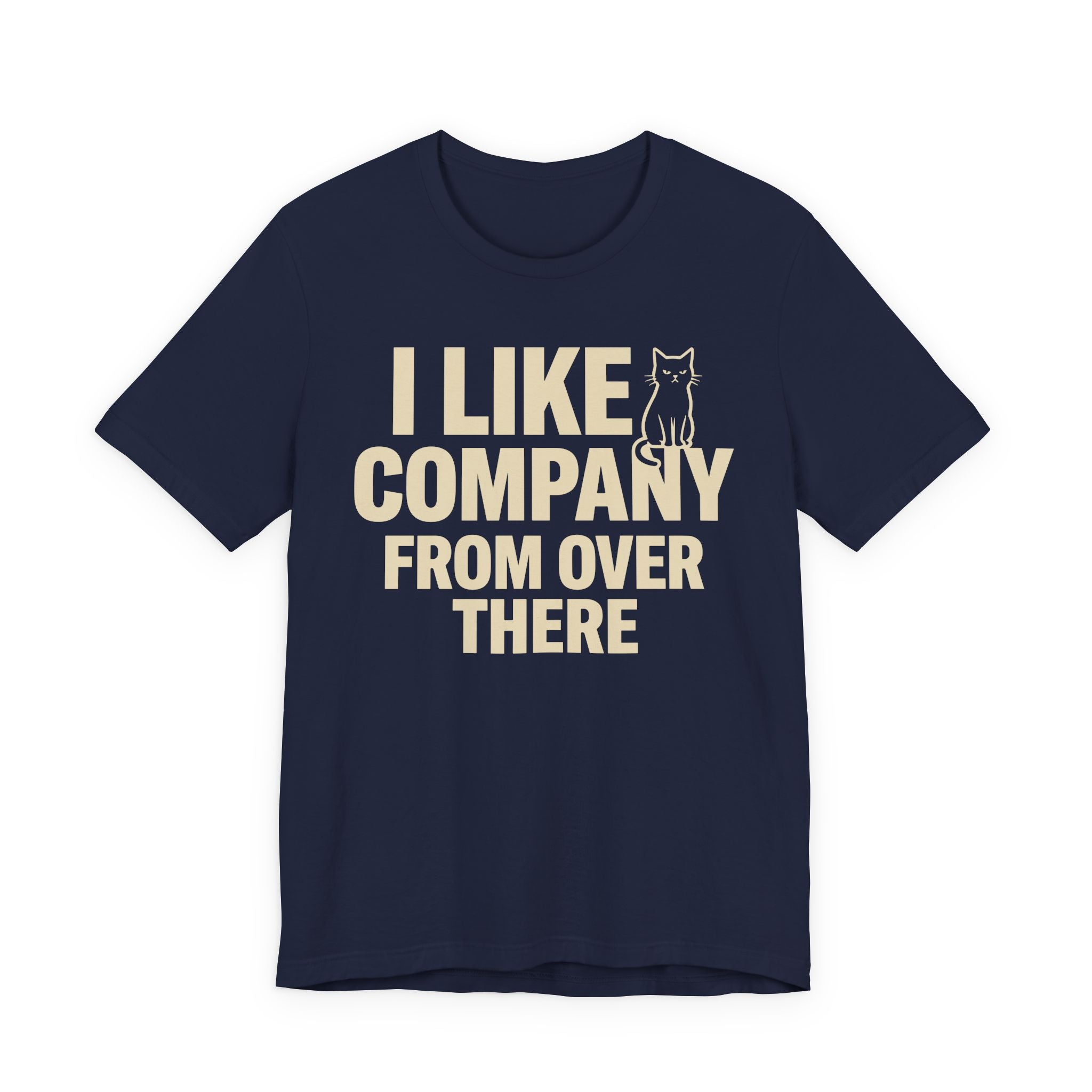 A navy short-sleeve t-shirt with a beige graphic print that reads "I Like Company From Over There" with an unimpressed sitting cat