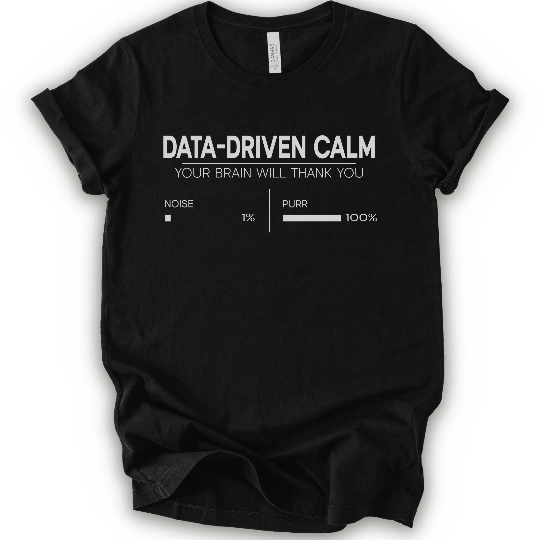 A black short-sleeve crewneck t-shirt with a white graphic print that reads 'DATA-DRIVEN CALM YOUR BRAIN WILL THANK YOU' above a progress bar labeled 'NOISE 1% | PURR 100%'.