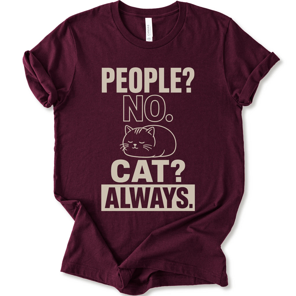 A maroon short-sleeve t-shirt with a beige graphic print that reads 'PEOPLE? NO. CAT? ALWAYS.