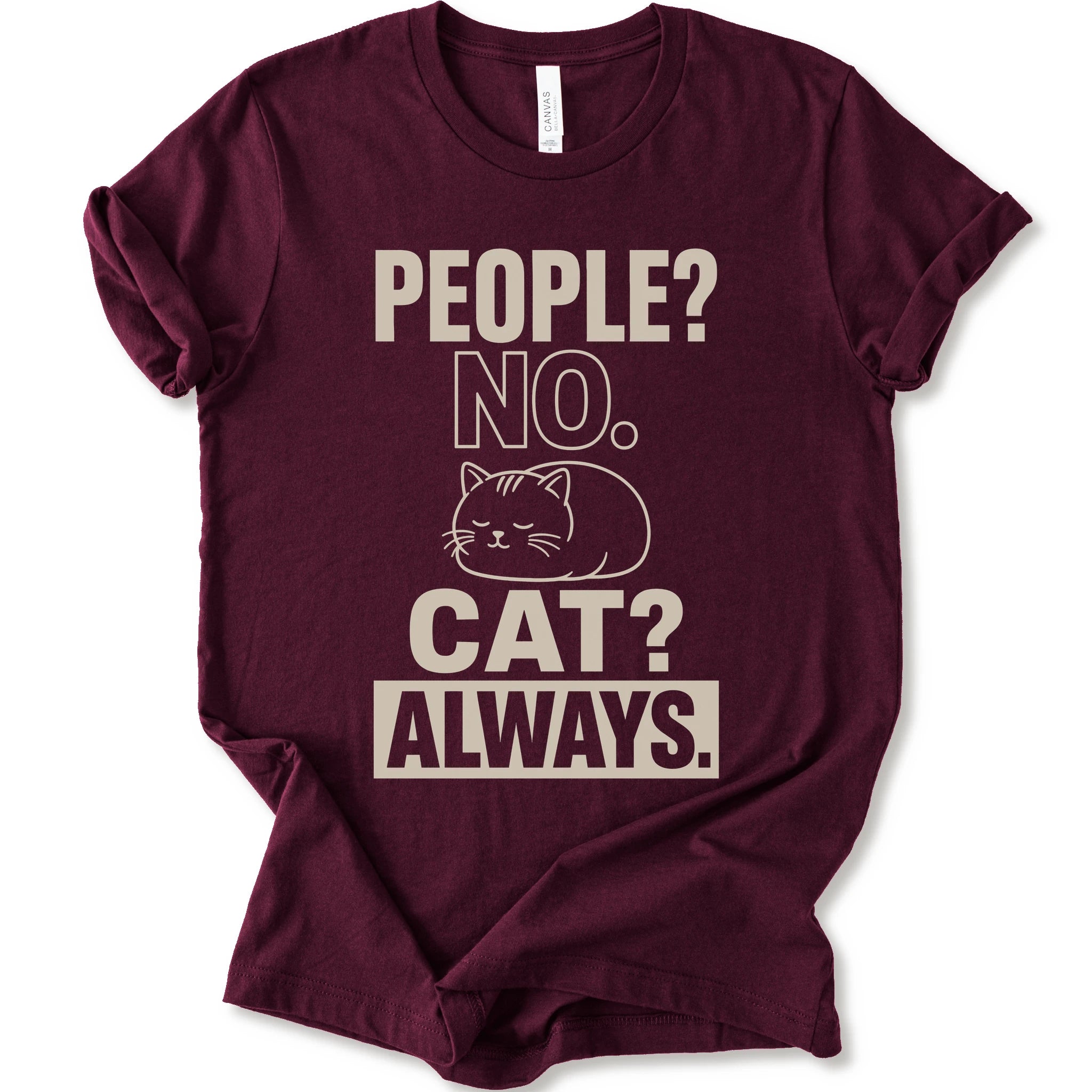 A maroon short-sleeve t-shirt with a beige graphic print that reads 'PEOPLE? NO. CAT? ALWAYS.