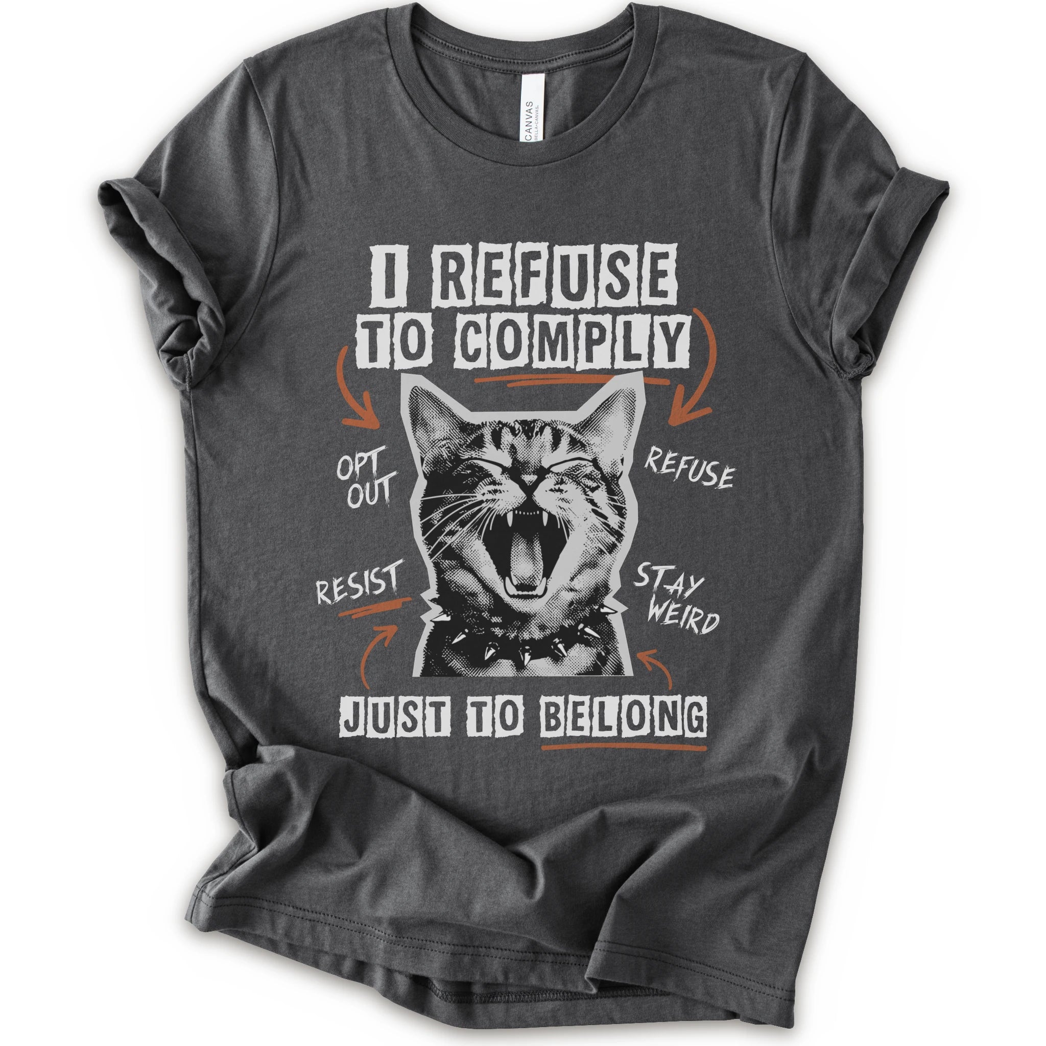A asphalt short-sleeve graphic t-shirt featuring a screaming cat illustration and the text 'I REFUSE TO COMPLY' and 'JUST TO BELONG' in white and orange.