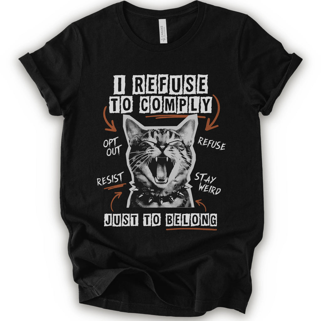 A black short-sleeve graphic t-shirt featuring a screaming cat illustration and the text 'I REFUSE TO COMPLY' and 'JUST TO BELONG' in white and orange.