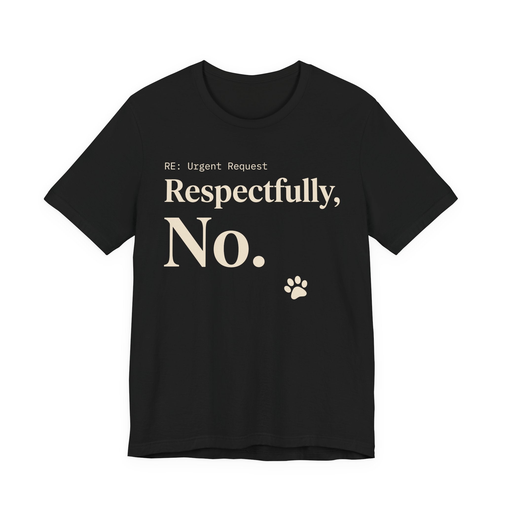 Cream text reading “RE: Urgent Request” and “Respectfully, No.” with a small cat paw print on black tee