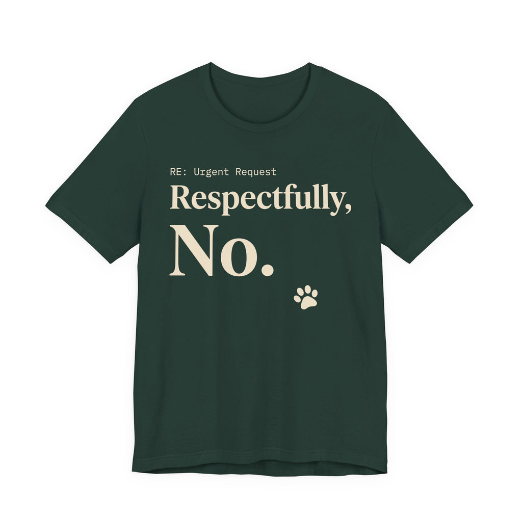 Cream text reading “RE: Urgent Request” and “Respectfully, No.” with a small cat paw print on green tee
