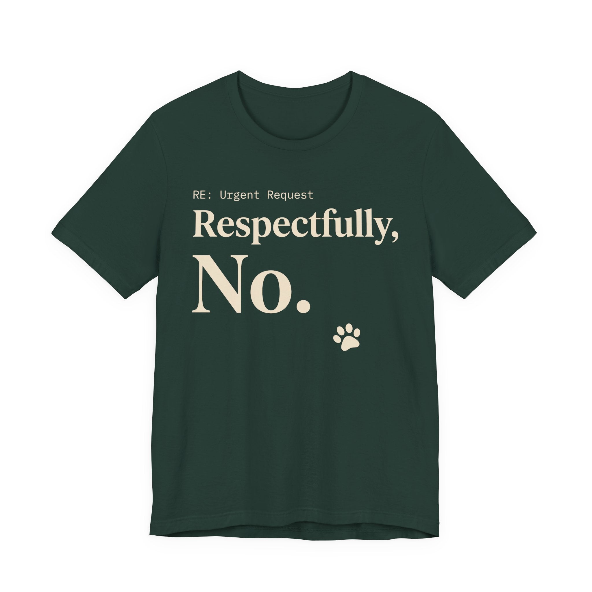 Cream text reading “RE: Urgent Request” and “Respectfully, No.” with a small cat paw print on green tee