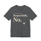 Cream text reading “RE: Urgent Request” and “Respectfully, No.” with a small cat paw print on grey tee