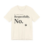 Natural Tee with black text reading “RE: Urgent Request” and “Respectfully, No.” with a small cat paw