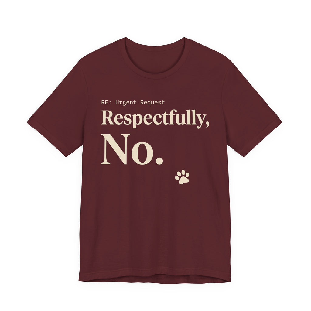 Cream text reading “RE: Urgent Request” and “Respectfully, No.” with a small cat paw print on red tee