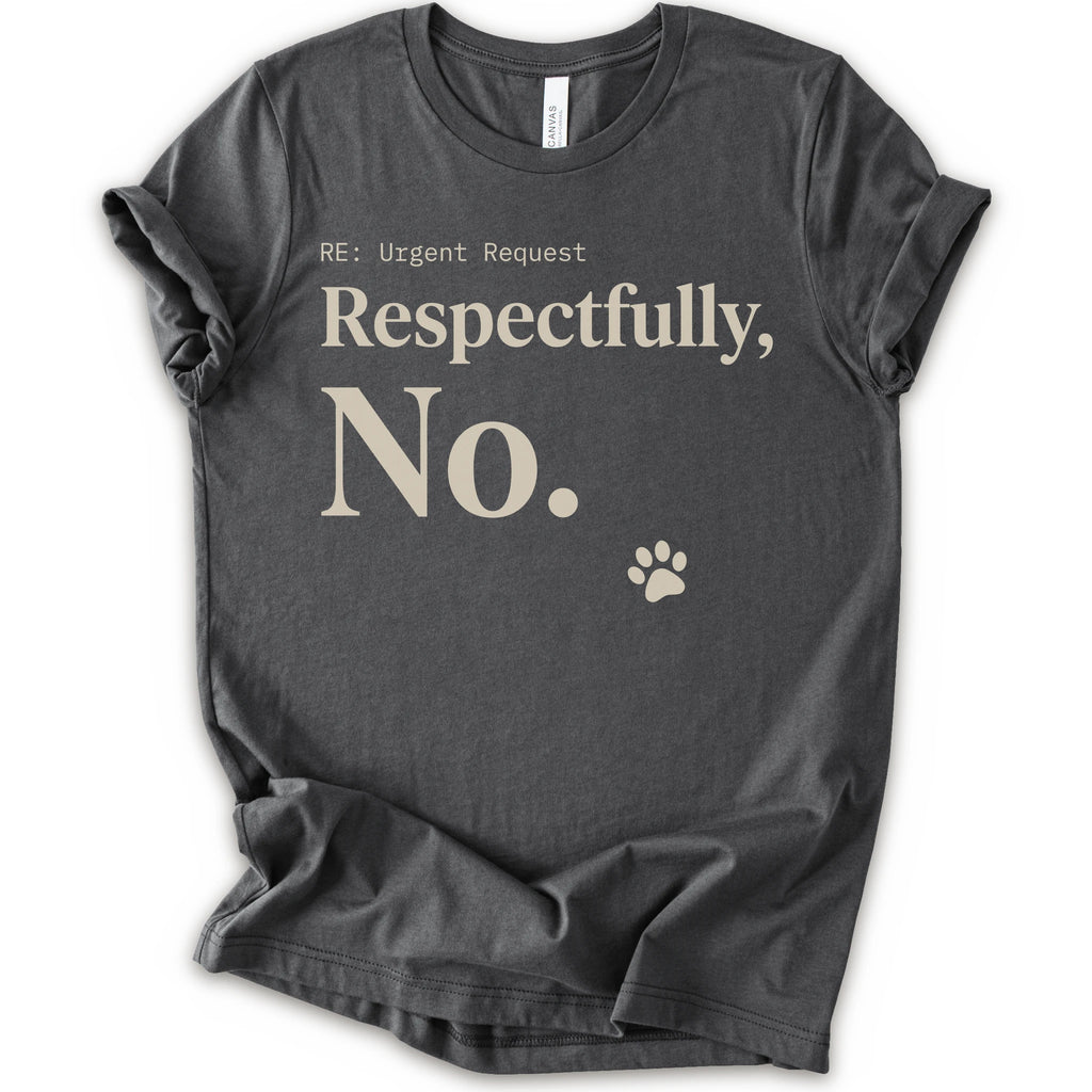 A asphalt short-sleeve t-shirt with a humorous graphic print that reads 'RE: Urgent Request Respectfully, No.' in beige text, accompanied by a small paw print icon.
