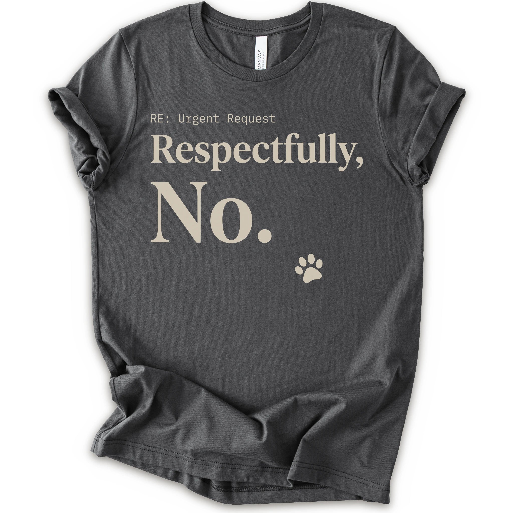 A asphalt short-sleeve t-shirt with a humorous graphic print that reads 'RE: Urgent Request Respectfully, No.' in beige text, accompanied by a small paw print icon.