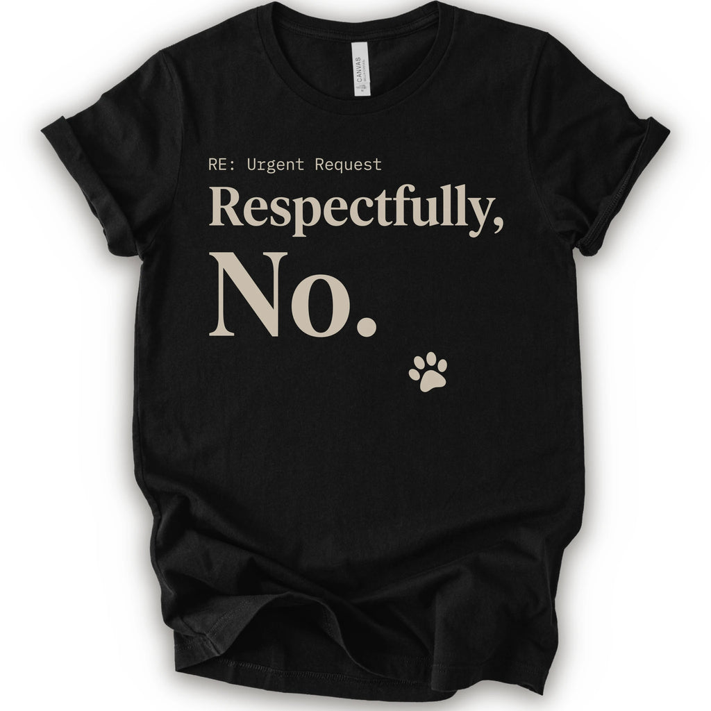 A black short-sleeve t-shirt with a humorous graphic print that reads 'RE: Urgent Request Respectfully, No.' in beige text, accompanied by a small paw print icon.