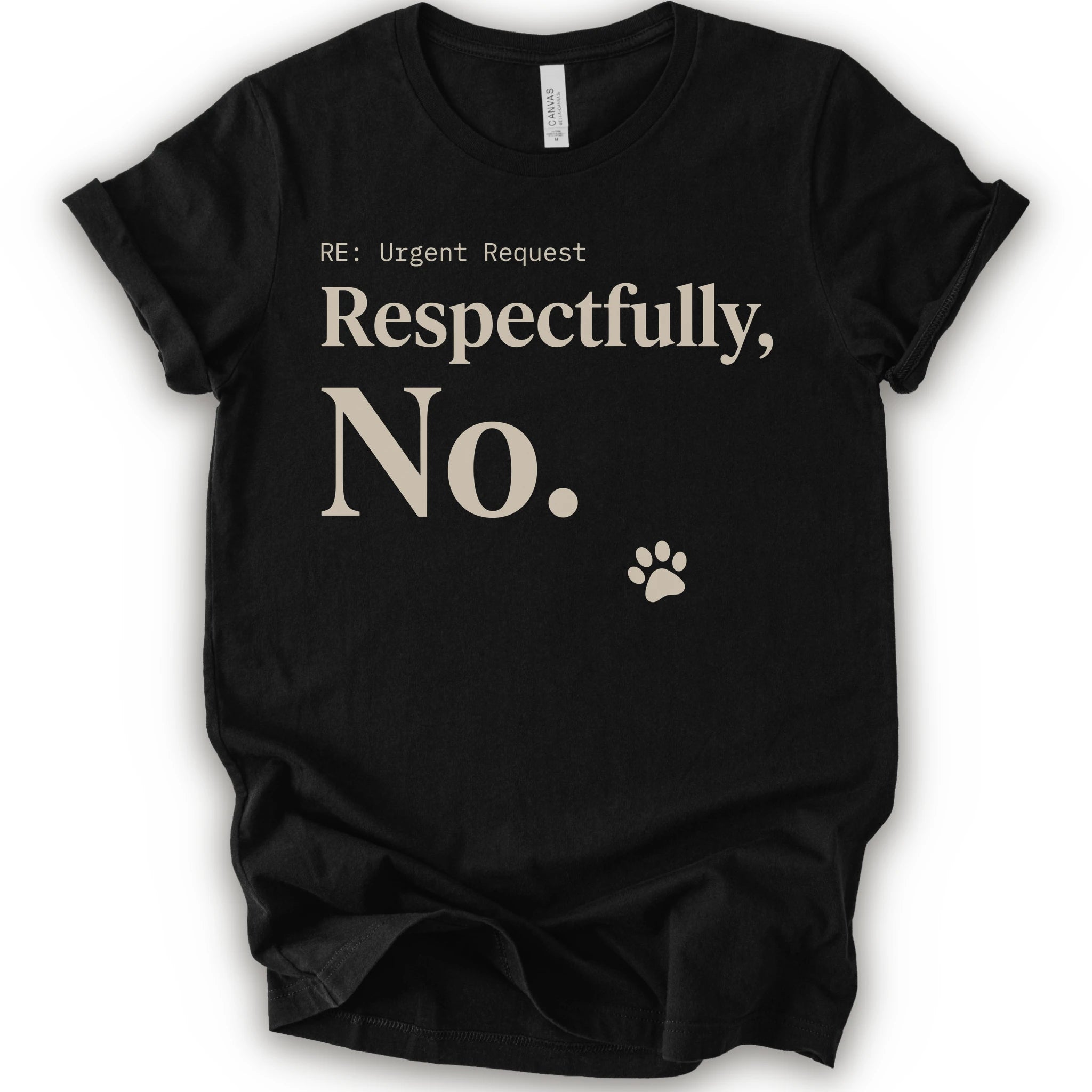 A black short-sleeve t-shirt with a humorous graphic print that reads 'RE: Urgent Request Respectfully, No.' in beige text, accompanied by a small paw print icon.