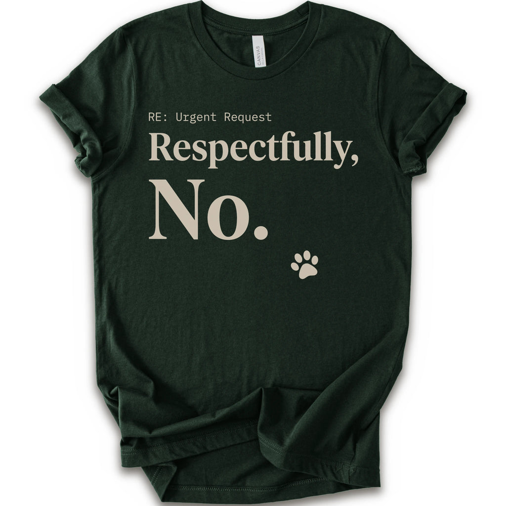 A forest short-sleeve t-shirt with a humorous graphic print that reads 'RE: Urgent Request Respectfully, No.' in beige text, accompanied by a small paw print icon.