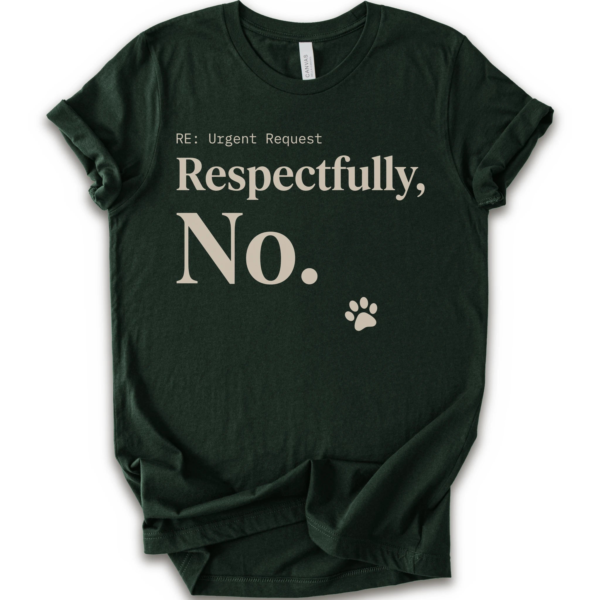 A forest short-sleeve t-shirt with a humorous graphic print that reads 'RE: Urgent Request Respectfully, No.' in beige text, accompanied by a small paw print icon.