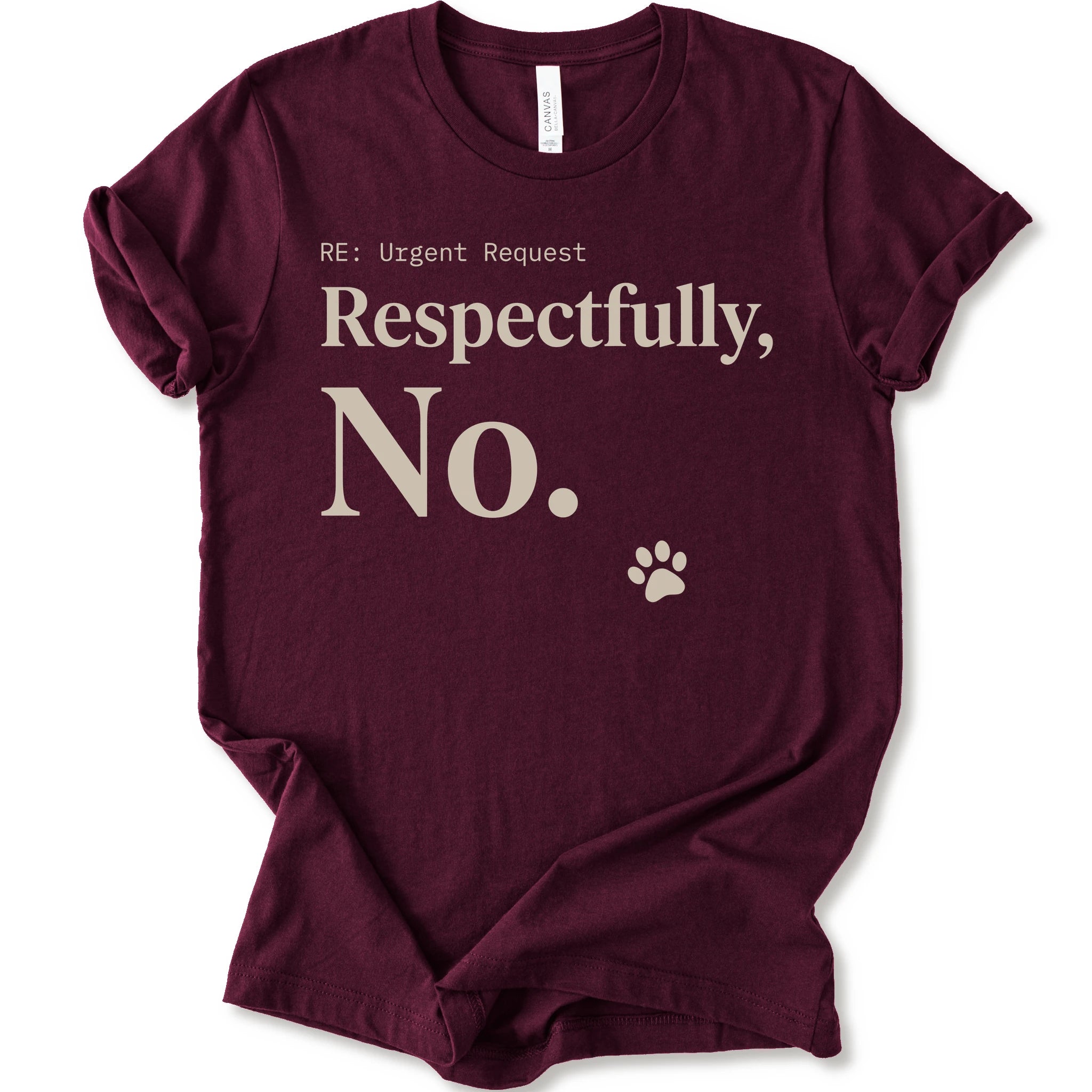 A maroon short-sleeve t-shirt with a humorous graphic print that reads 'RE: Urgent Request Respectfully, No.' in beige text, accompanied by a small paw print icon.