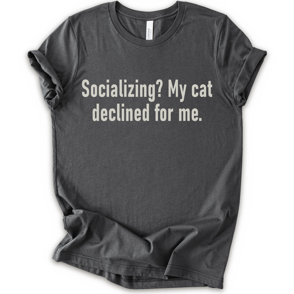 Asphalt graphic t-shirt with text “Socializing? My cat declined for me.” in large cream text for an introvert cat T-shirt