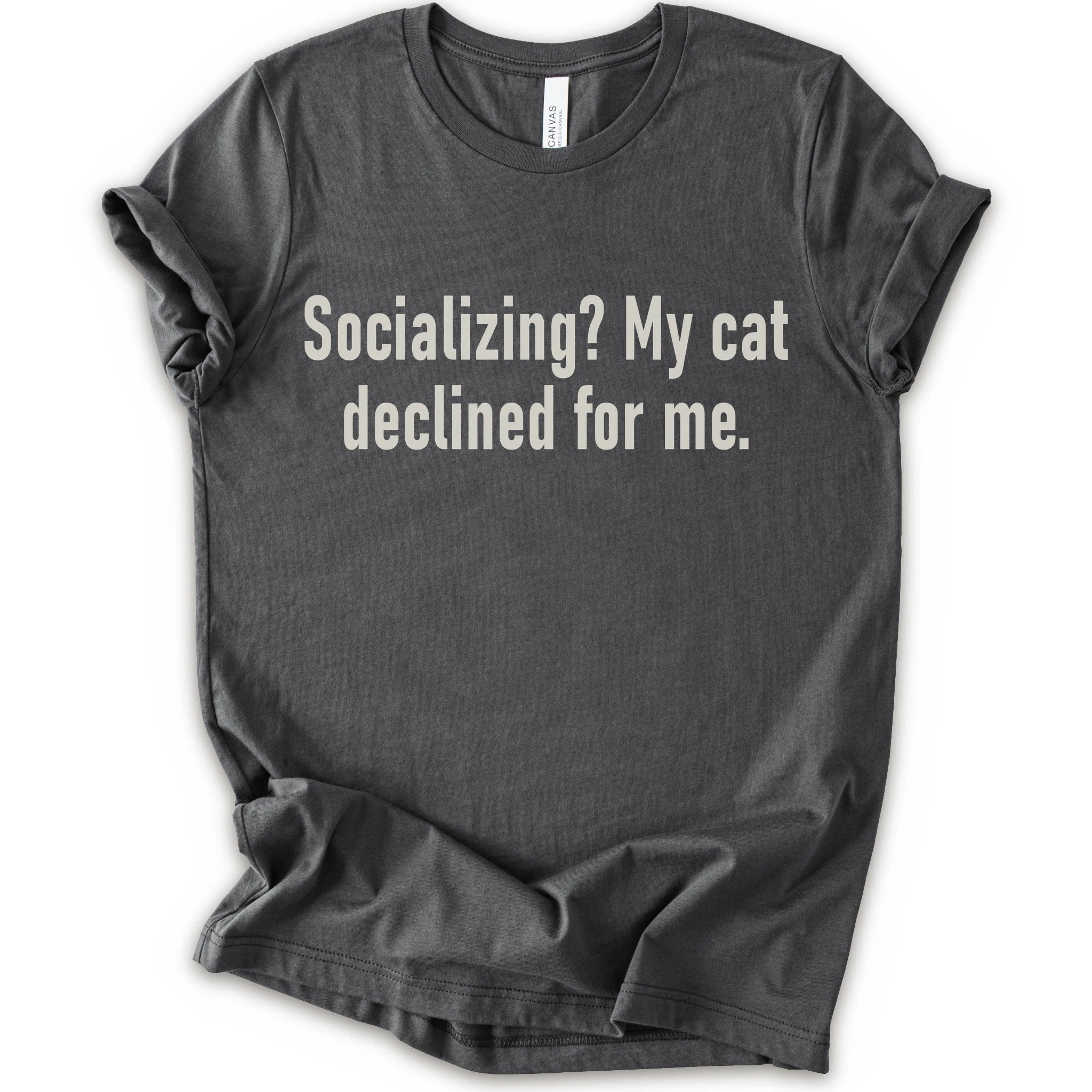 Asphalt graphic t-shirt with text “Socializing? My cat declined for me.” in large cream text for an introvert cat T-shirt