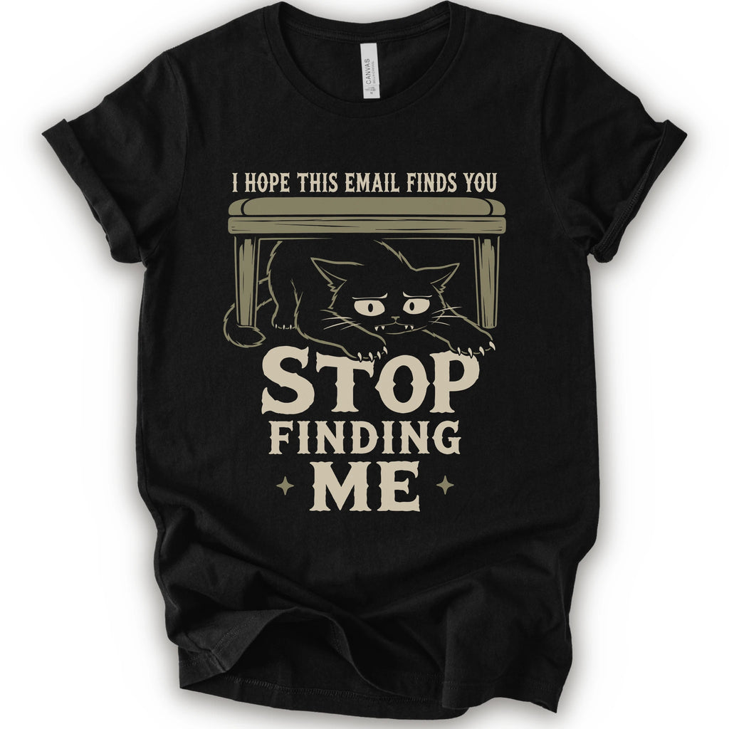  Black t-shirt with a black cat crouching under a desk with “I Hope This Email Finds You” and “Stop Finding Me” distressed text