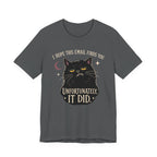 Asphalt Color Tee with Black cat with yellow eyes beneath “I Hope This Email Finds You” and above “Unfortunately, It Did.”