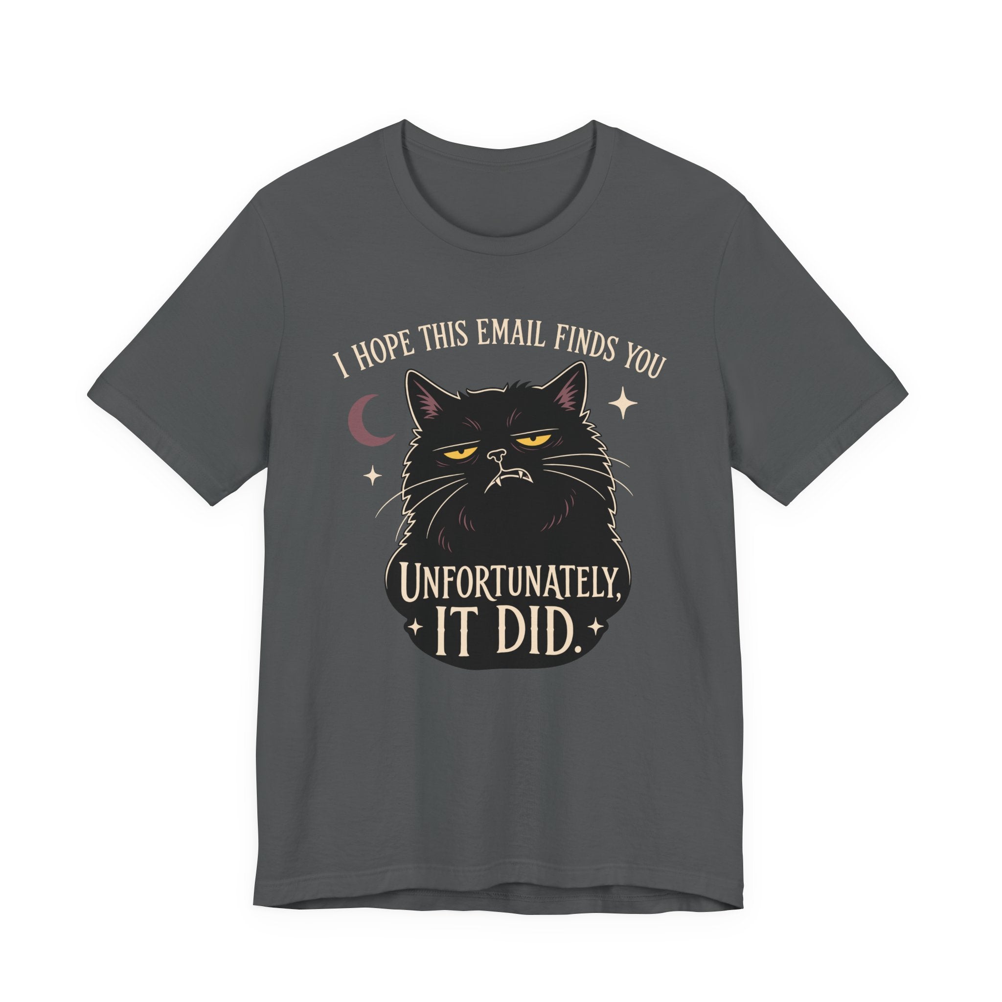 Asphalt Color Tee with Black cat with yellow eyes beneath “I Hope This Email Finds You” and above “Unfortunately, It Did.”