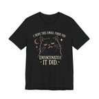 Black Tee with Black cat with yellow eyes beneath “I Hope This Email Finds You” and above “Unfortunately, It Did.”