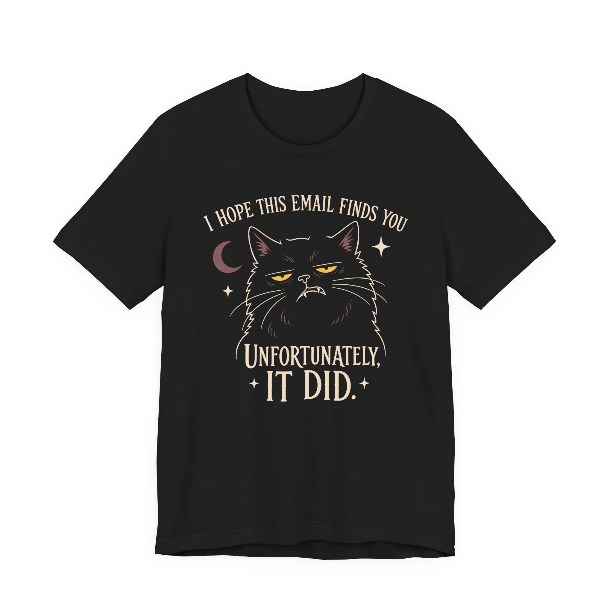 Black Tee with Black cat with yellow eyes beneath “I Hope This Email Finds You” and above “Unfortunately, It Did.”