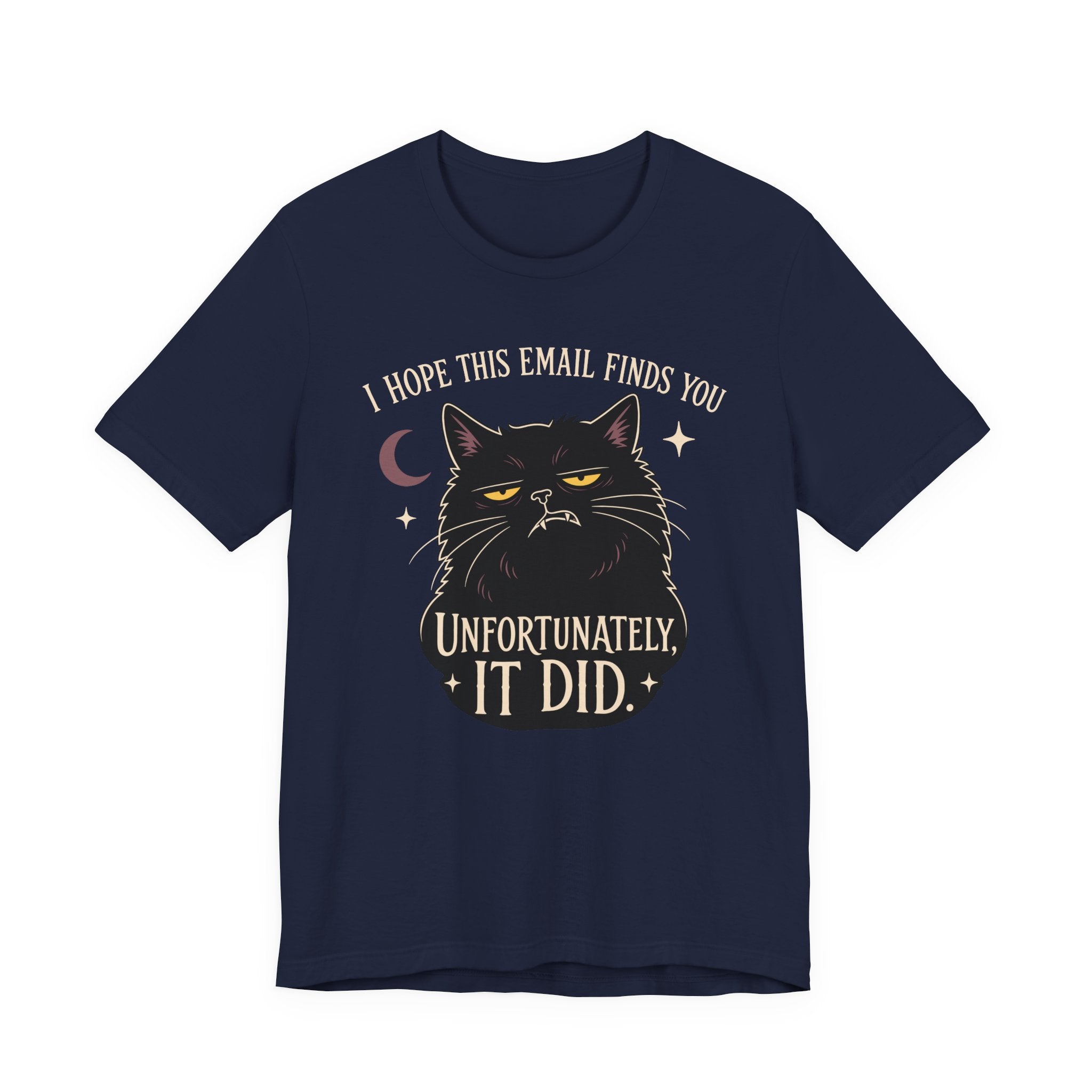 Navy Tee with Black cat with yellow eyes beneath “I Hope This Email Finds You” and above “Unfortunately, It Did.”
