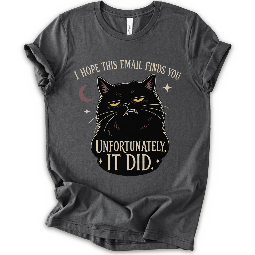 Asphalt graphic t-shirt with a black cat with yellow eyes beneath “I Hope This Email Finds You” and above “Unfortunately, It Did.”