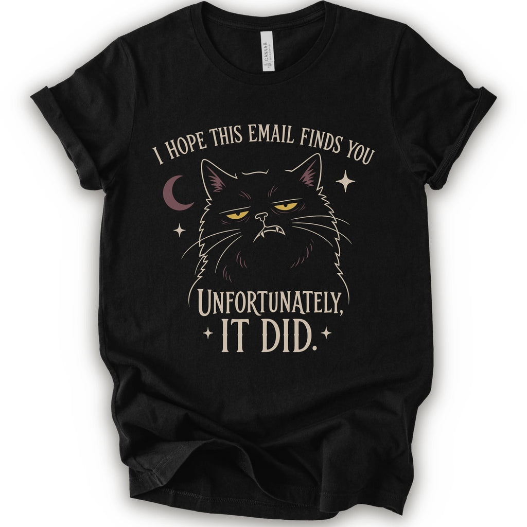 Black graphic t-shirt with a black cat with yellow eyes beneath “I Hope This Email Finds You” and above “Unfortunately, It Did.”