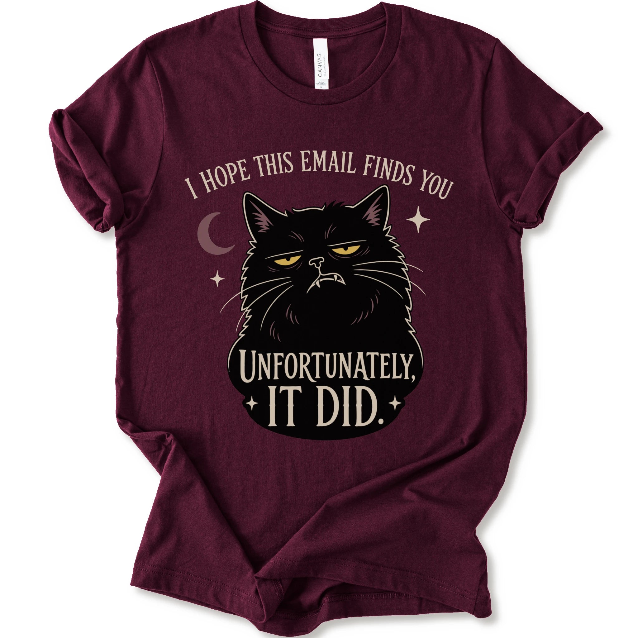 Maroon graphic t-shirt with a black cat with yellow eyes beneath “I Hope This Email Finds You” and above “Unfortunately, It Did.”
